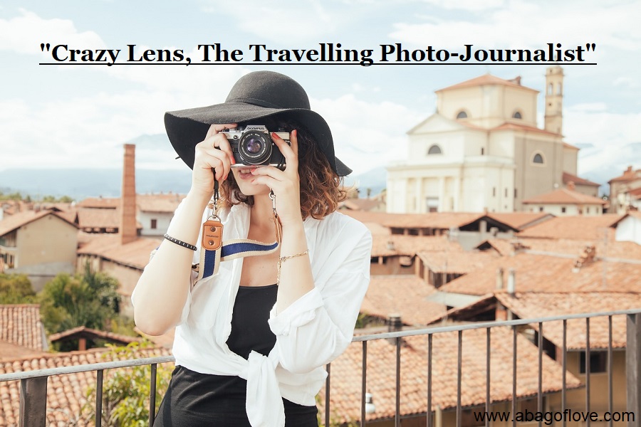 Crazy Lens, The Travelling Photo-Journalist